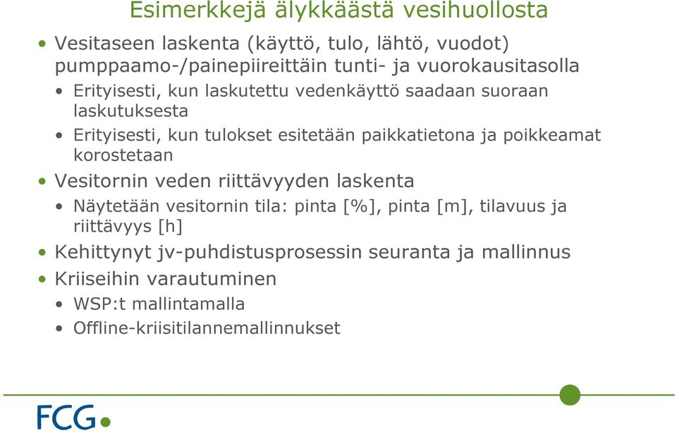 paikkatietona ja poikkeamat korostetaan Vesitornin veden riittävyyden laskenta Näytetään vesitornin tila: pinta [%], pinta [m],