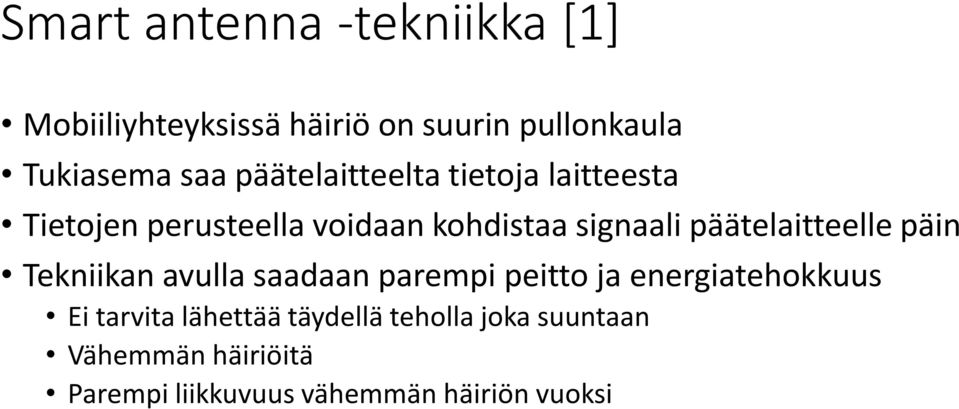 päätelaitteelle päin Tekniikan avulla saadaan parempi peitto ja energiatehokkuus Ei tarvita