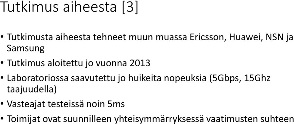 saavutettu jo huikeita nopeuksia (5Gbps, 15Ghz taajuudella) Vasteajat