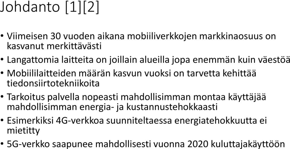 tiedonsiirtotekniikoita Tarkoitus palvella nopeasti mahdollisimman montaa käyttäjää mahdollisimman energia- ja