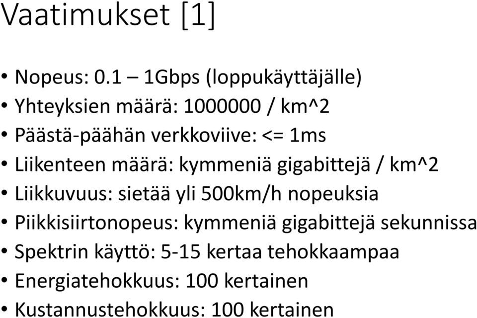 1ms Liikenteen määrä: kymmeniä gigabittejä / km^2 Liikkuvuus: sietää yli 500km/h nopeuksia