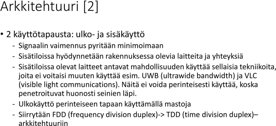 käyttää esim. UWB (ultrawide bandwidth) ja VLC (visible light communications).