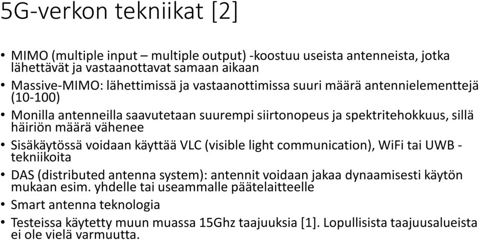 Sisäkäytössä voidaan käyttää VLC (visible light communication), WiFi tai UWB - tekniikoita DAS (distributed antenna system): antennit voidaan jakaa dynaamisesti käytön