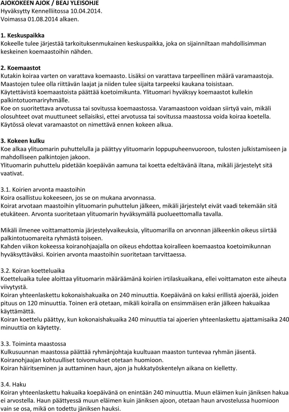 Koemaastot Kutakin koiraa varten on varattava koemaasto. Lisäksi on varattava tarpeellinen määrä varamaastoja.