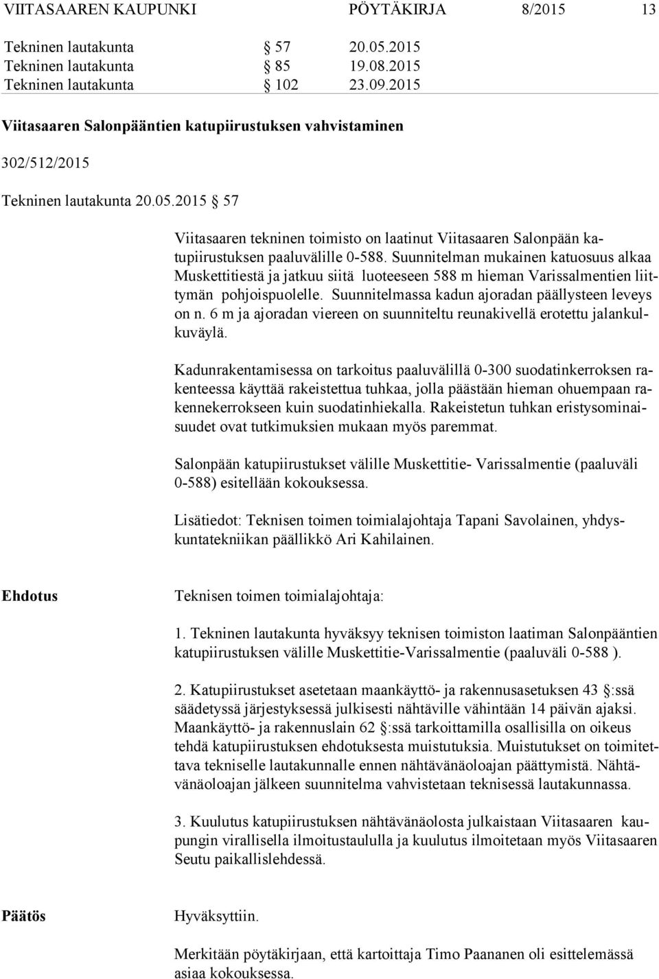 2015 57 Viitasaaren tekninen toimisto on laatinut Viitasaaren Salonpään katupiirustuksen paaluvälille 0-588.