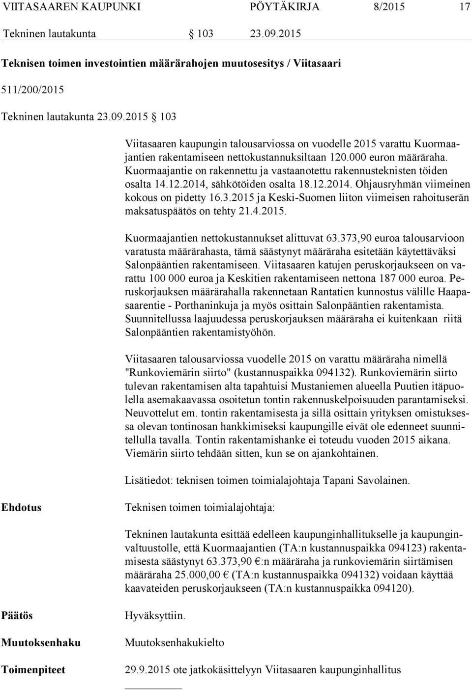 2015 ja Keski-Suomen liiton viimeisen rahoituserän mak sa tus pää tös on tehty 21.4.2015. Kuormaajantien nettokustannukset alittuvat 63.