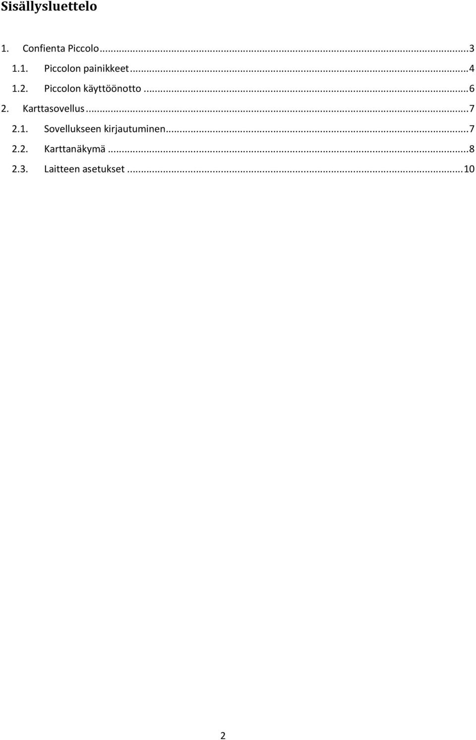 .. 7 2.1. Sovellukseen kirjautuminen... 7 2.2. Karttanäkymä.