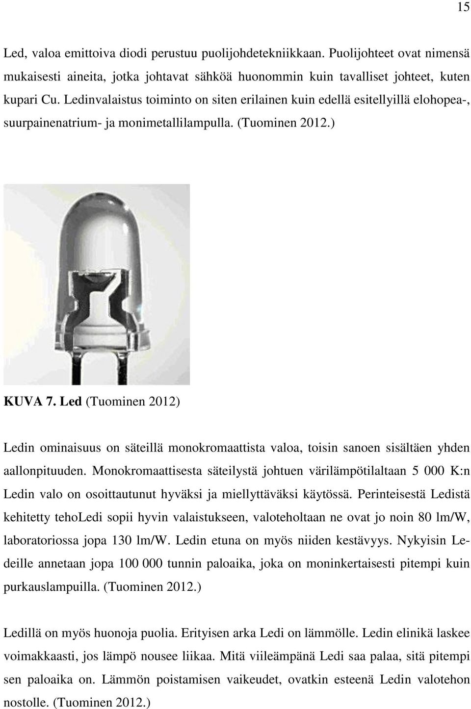 Led (Tuominen 2012) Ledin ominaisuus on säteillä monokromaattista valoa, toisin sanoen sisältäen yhden aallonpituuden.