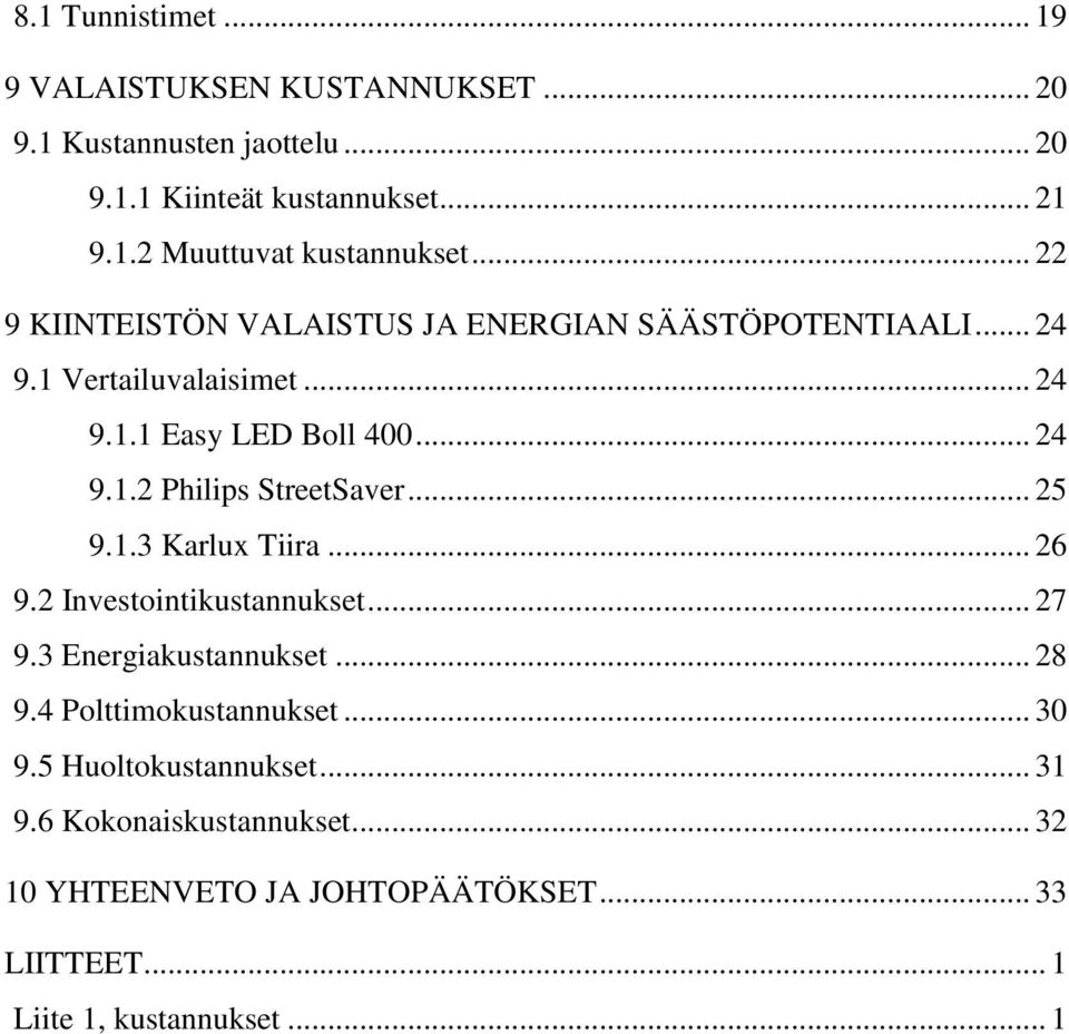 .. 25 9.1.3 Karlux Tiira... 26 9.2 Investointikustannukset... 27 9.3 Energiakustannukset... 28 9.4 Polttimokustannukset... 30 9.