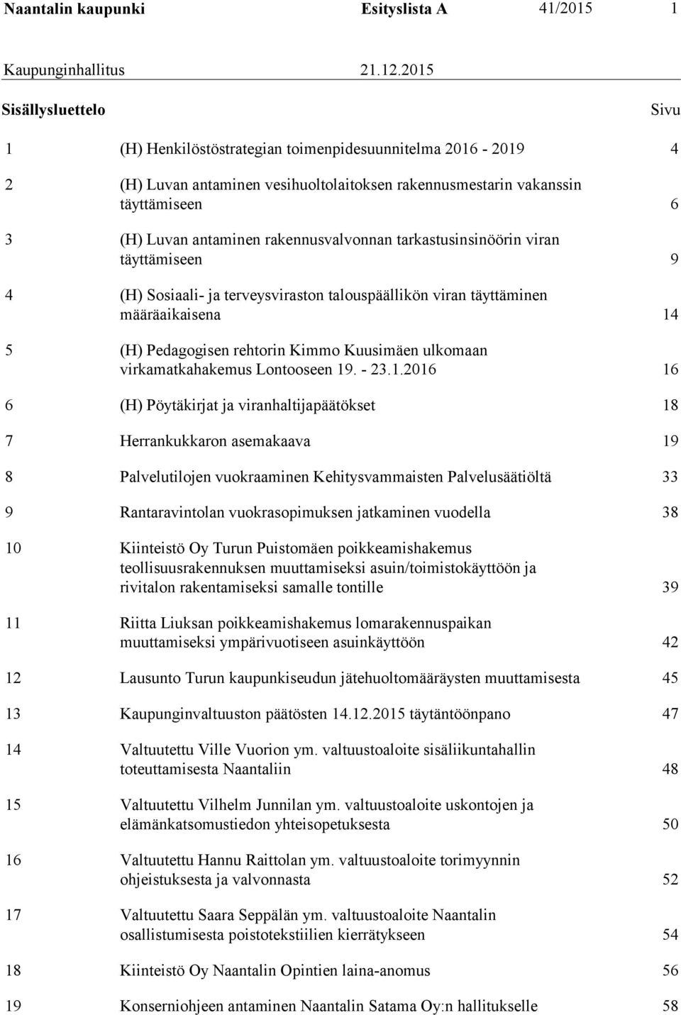 Pedagogisen rehtorin Kimmo Kuusimäen ulkomaan virkamatkahakemus Lontooseen 19