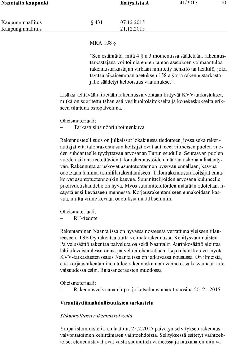 joka täyt tää aikaisemman asetuksen 158 a :ssä ra ken nus tar kas tajal le säädetyt kelpoisuus vaatimukset.