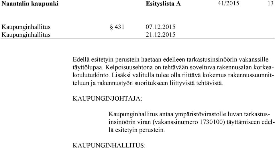Kelpoisuusehtona on tehtävään soveltuva rakennusalan kor keakou lu tut kin to.