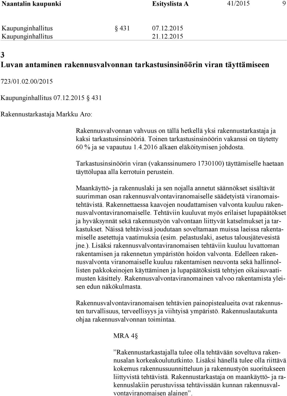 2015 431 Rakennustarkastaja Markku Aro: Rakennusvalvonnan vahvuus on tällä hetkellä yksi rakennustarkastaja ja kak si tarkastusinsinööriä.