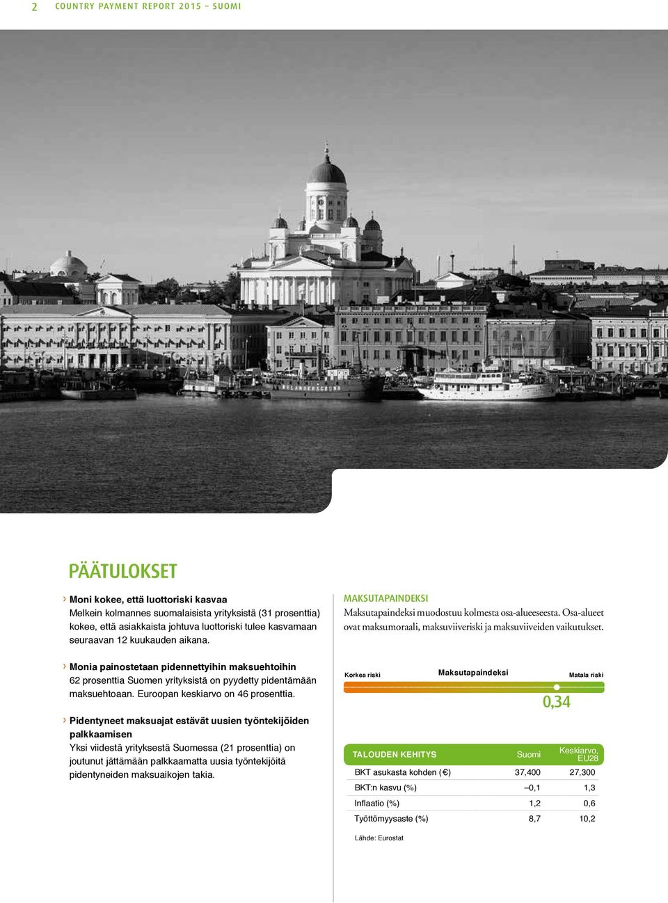 Monia painostetaan pidennettyihin maksuehtoihin 62 prosenttia Suomen yrityksistä on pyydetty pidentämään maksuehtoaan. Euroopan keskiarvo on 46 prosenttia.
