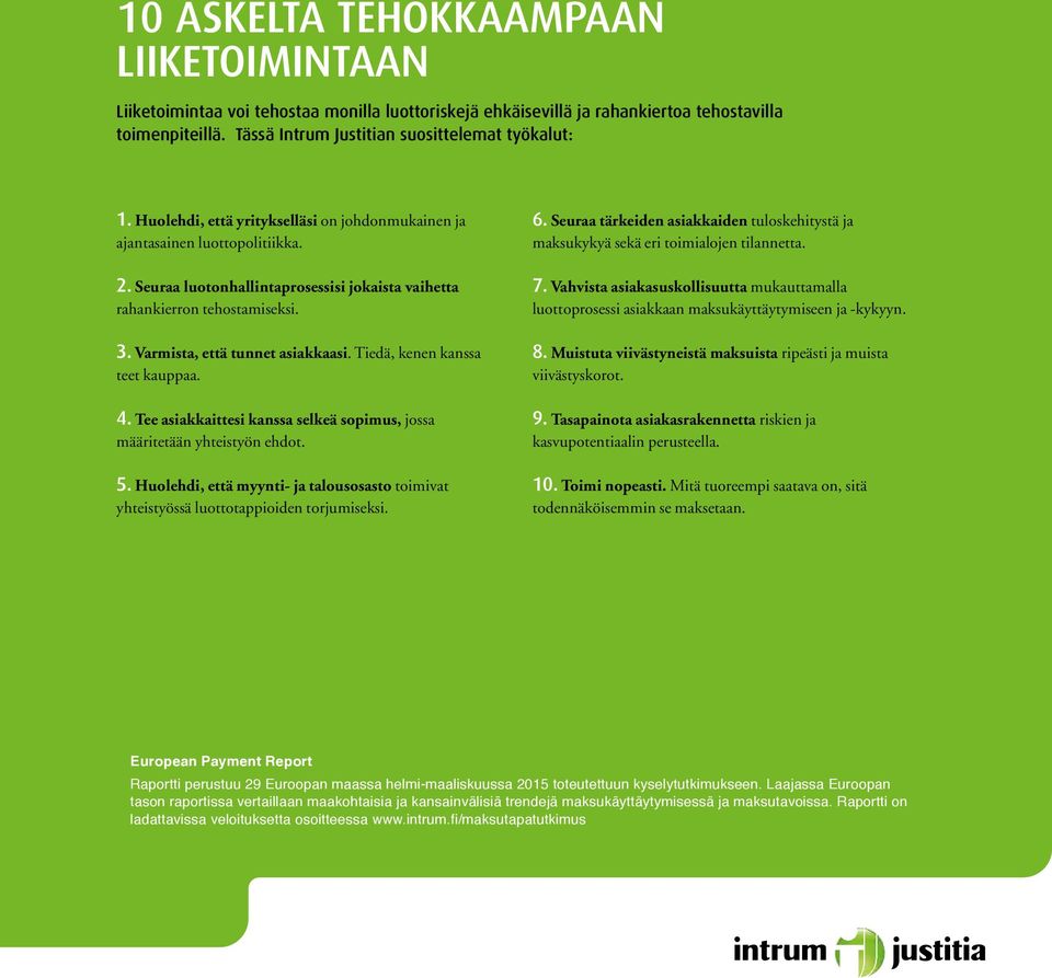 Seuraa luotonhallintaprosessisi jokaista vaihetta rahankierron tehostamiseksi. 3. Varmista, että tunnet asiakkaasi. Tiedä, kenen kanssa teet kauppaa. 4.