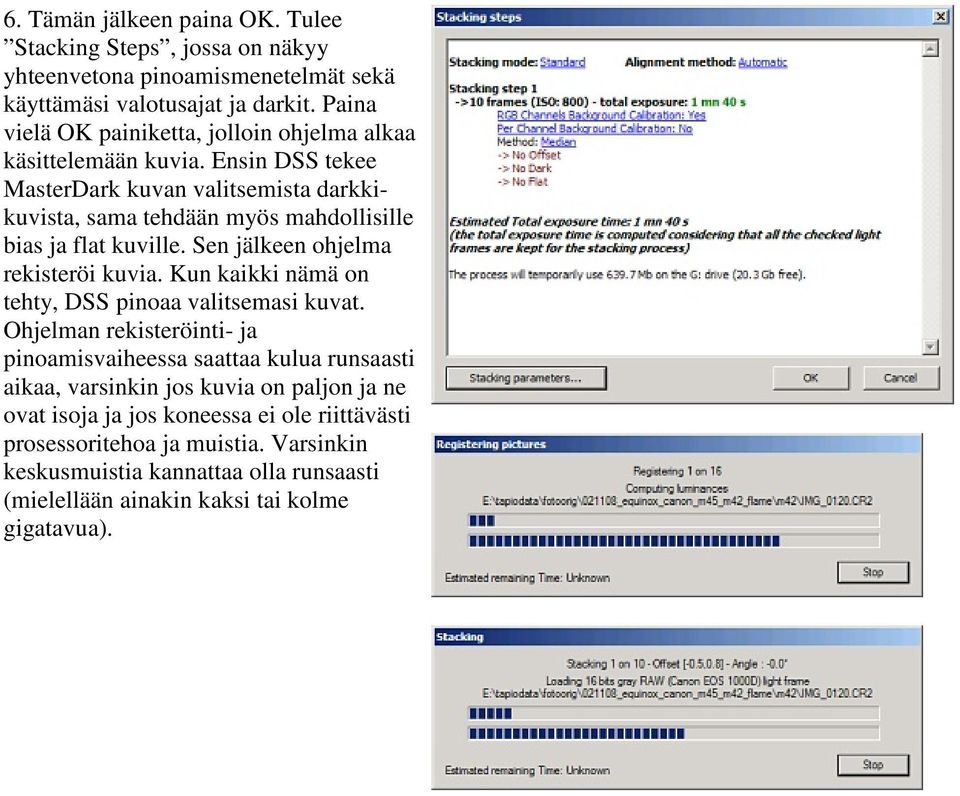 Ensin DSS tekee MasterDark kuvan valitsemista darkkikuvista, sama tehdään myös mahdollisille bias ja flat kuville. Sen jälkeen ohjelma rekisteröi kuvia.