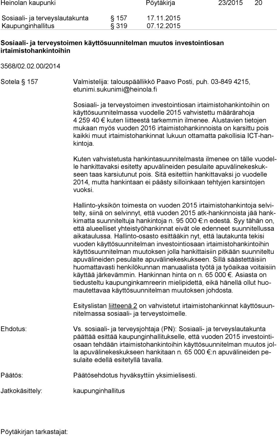 sukunimi@heinola.fi Sosiaali- ja terveystoimen investointiosan irtaimistohankintoihin on käyt tö suun ni tel mas sa vuodelle 2015 vahvistettu määrärahoja 4 259 40 kuten liitteestä tarkemmin ilmenee.