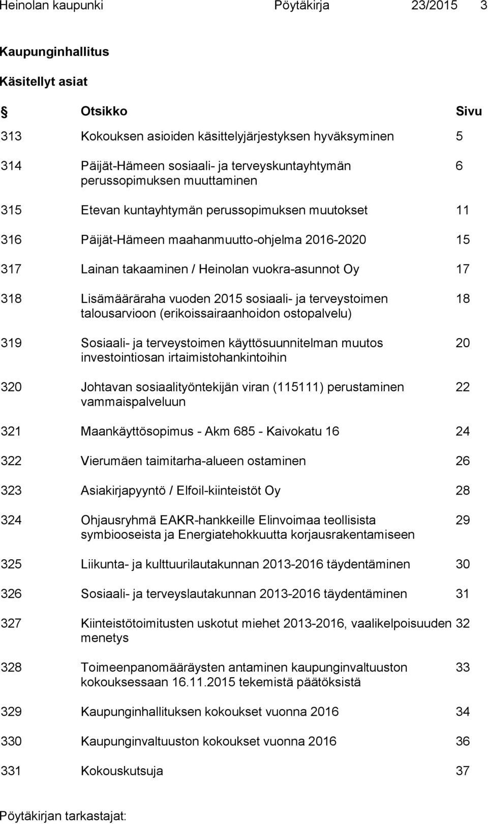 Lisämääräraha vuoden 2015 sosiaali- ja terveystoimen talousarvioon (erikoissairaanhoidon ostopalvelu) 319 Sosiaali- ja terveystoimen käyttösuunnitelman muutos investointiosan irtaimistohankintoihin