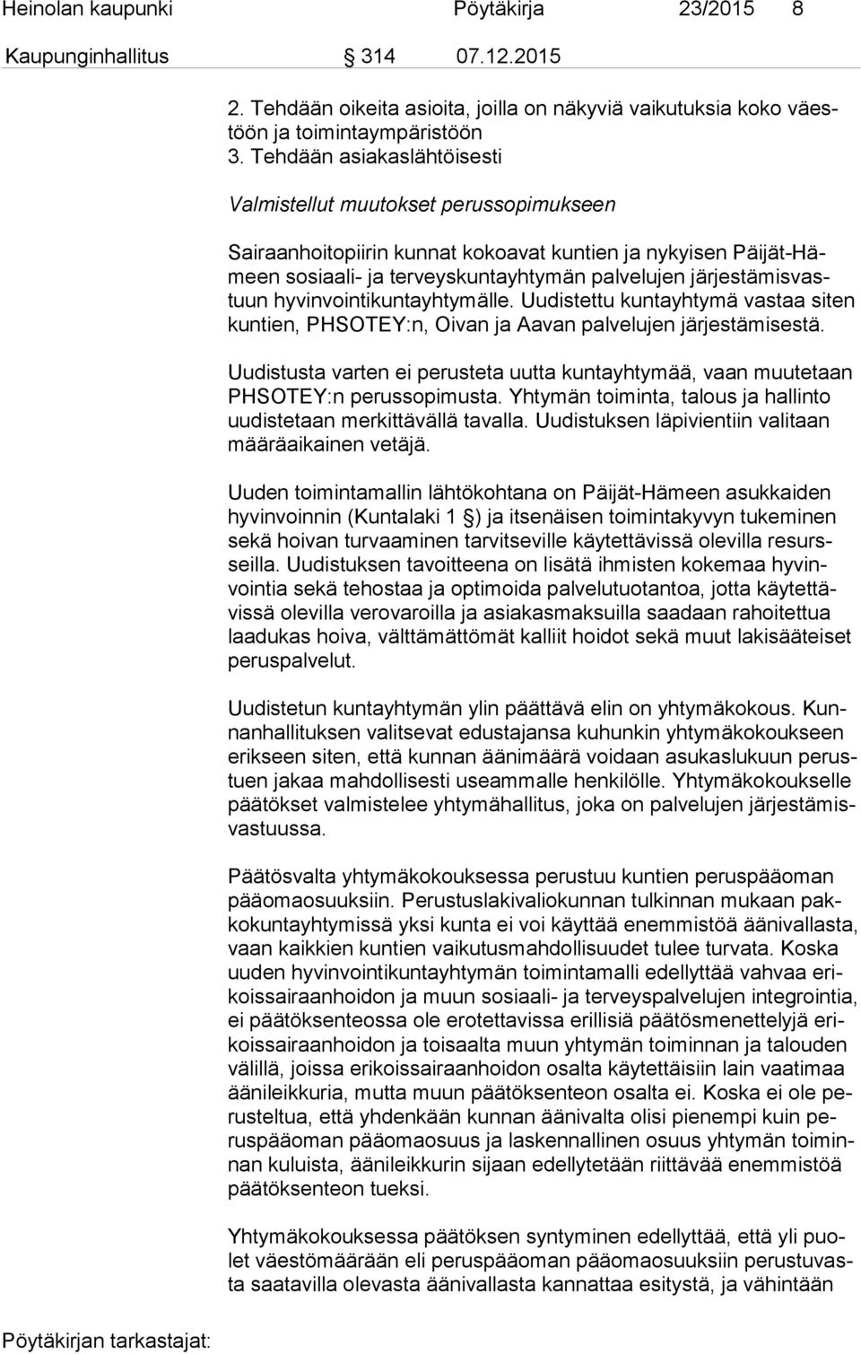 vastuun hyvinvointikuntayhtymälle. Uudistettu kuntayhtymä vastaa siten kun tien, PHSOTEY:n, Oivan ja Aavan palvelujen järjestämisestä.