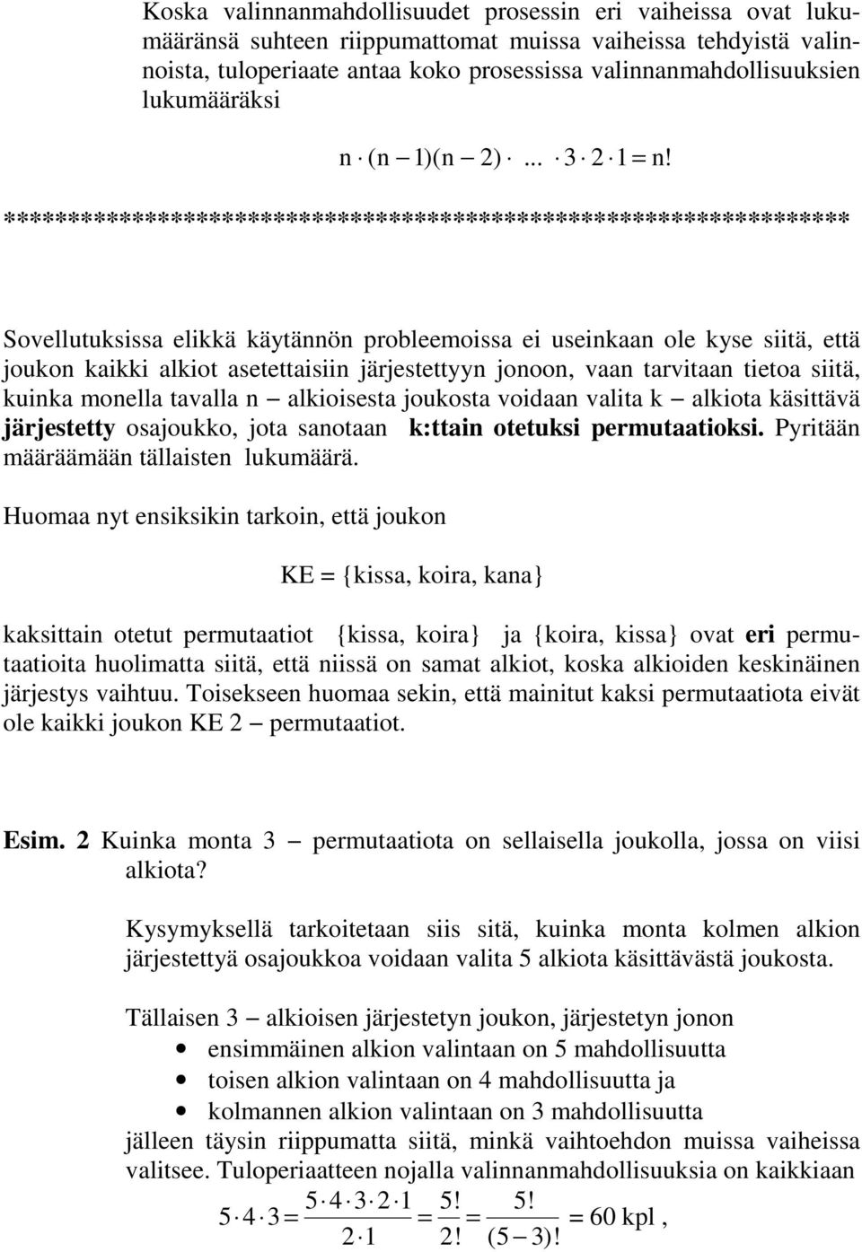 Sovellutuksissa elikkä käytännön probleemoissa ei useinkaan ole kyse siitä, että joukon kaikki alkiot asetettaisiin järjestettyyn jonoon, vaan tarvitaan tietoa siitä, kuinka monella tavalla n