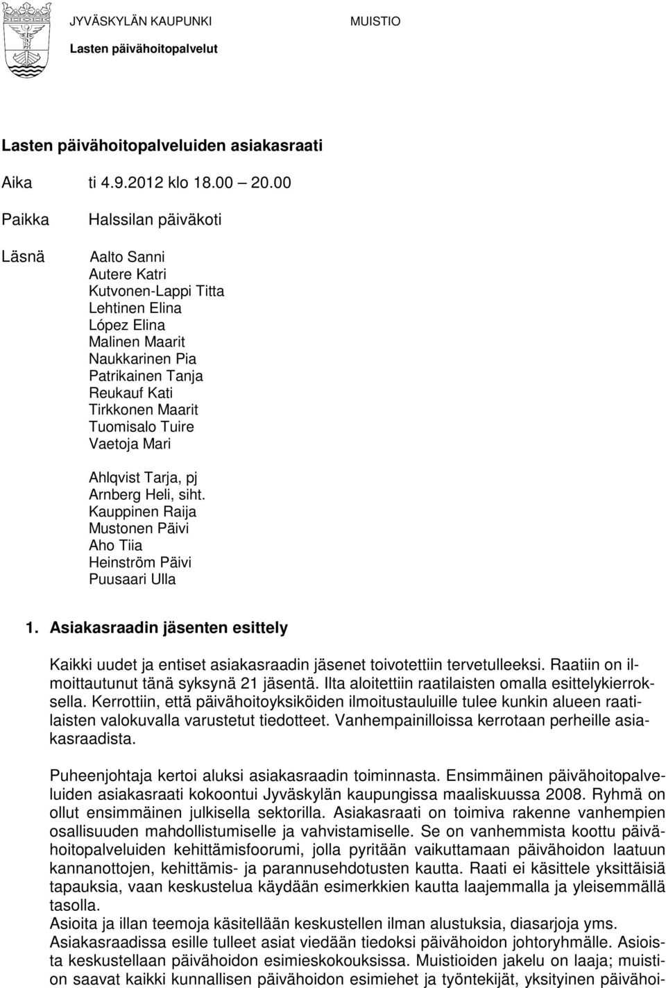 Tuire Vaetoja Mari Ahlqvist Tarja, pj Arnberg Heli, siht. Kauppinen Raija Mustonen Päivi Aho Tiia Heinström Päivi Puusaari Ulla 1.