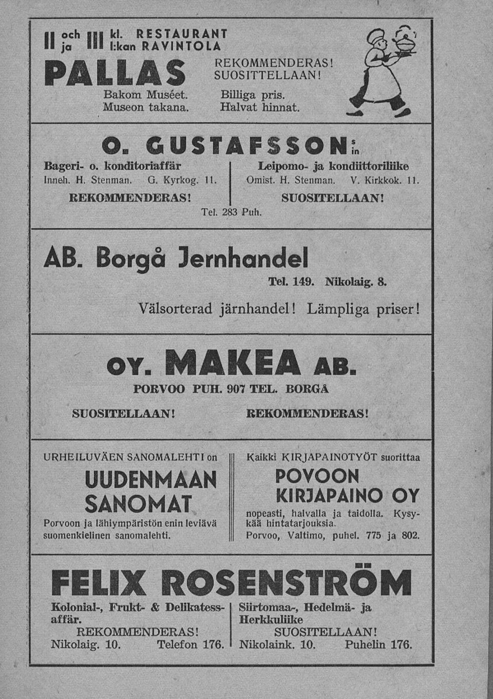 Nikolaig. 8. Välsorterad järnhandel! Lämpliga priser! f oy. MAKEA ab. PORVOO PUH. 907 TEL. BORGÅ SUOSITELLAAN! REKOMMENDERAS!