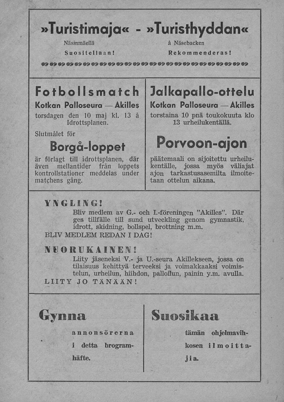 Ja Ikapa 11o-otte I v Kotkan Palloseura Akilles torstaina 10 pnä toukokuuta klo 13 urheilukentällä.