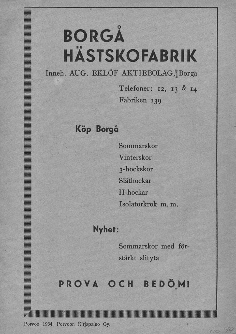 Sommarskor Vinterskor 3-hockskor Släthockar H-hockar Isolatorkrok m.