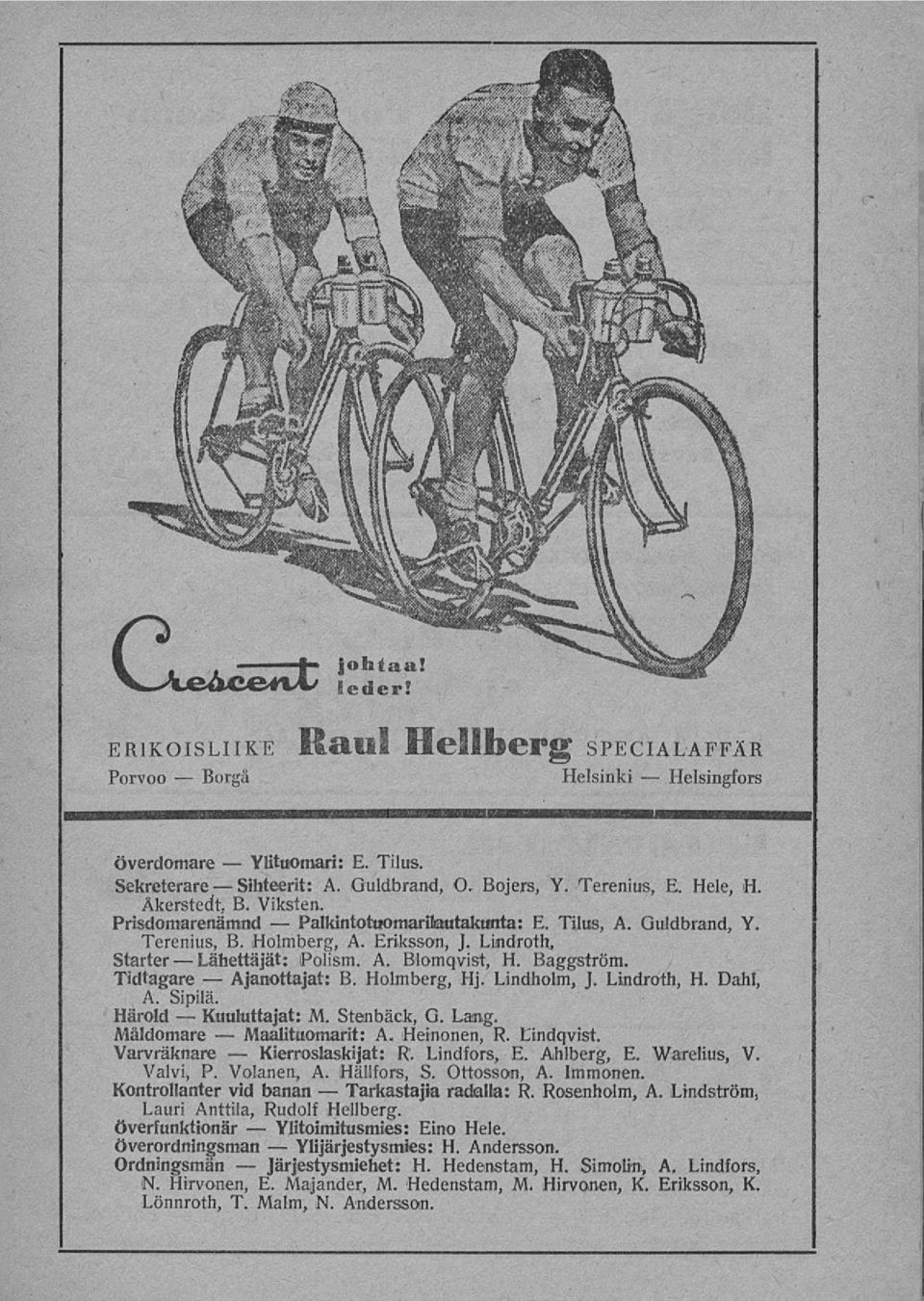 Tilus. Sekreterare A. Guldbrand, O. Bojers, Y. Terenius, E. Hele, H. Åkerstedt, B. Viksten. Prisdomarenämnd E. Tilus, A. Guldbrand, Y. Terenius, B. Holmberg, A. Eriksson, J. Lindroth, Starter Polism.