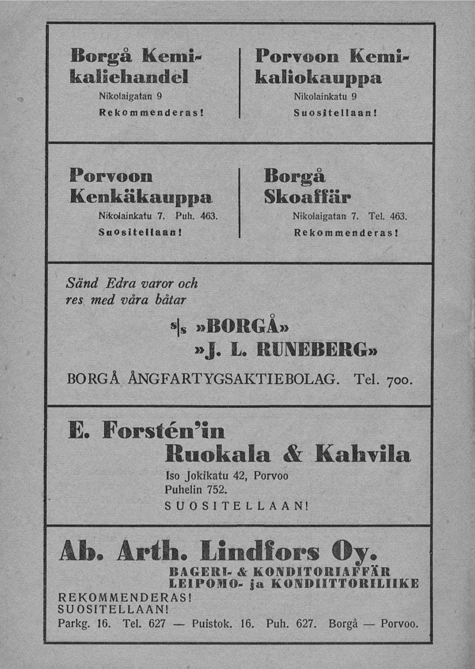 Puh. 463. Nikolaigatan 7. Tel. 463. Sänd Edra varor och res med våra båtar.»borg{»j. L. RUMEBERG» BORGÅ ÅNGFARTYGSAKTIEBOLAG. Tel. 700.