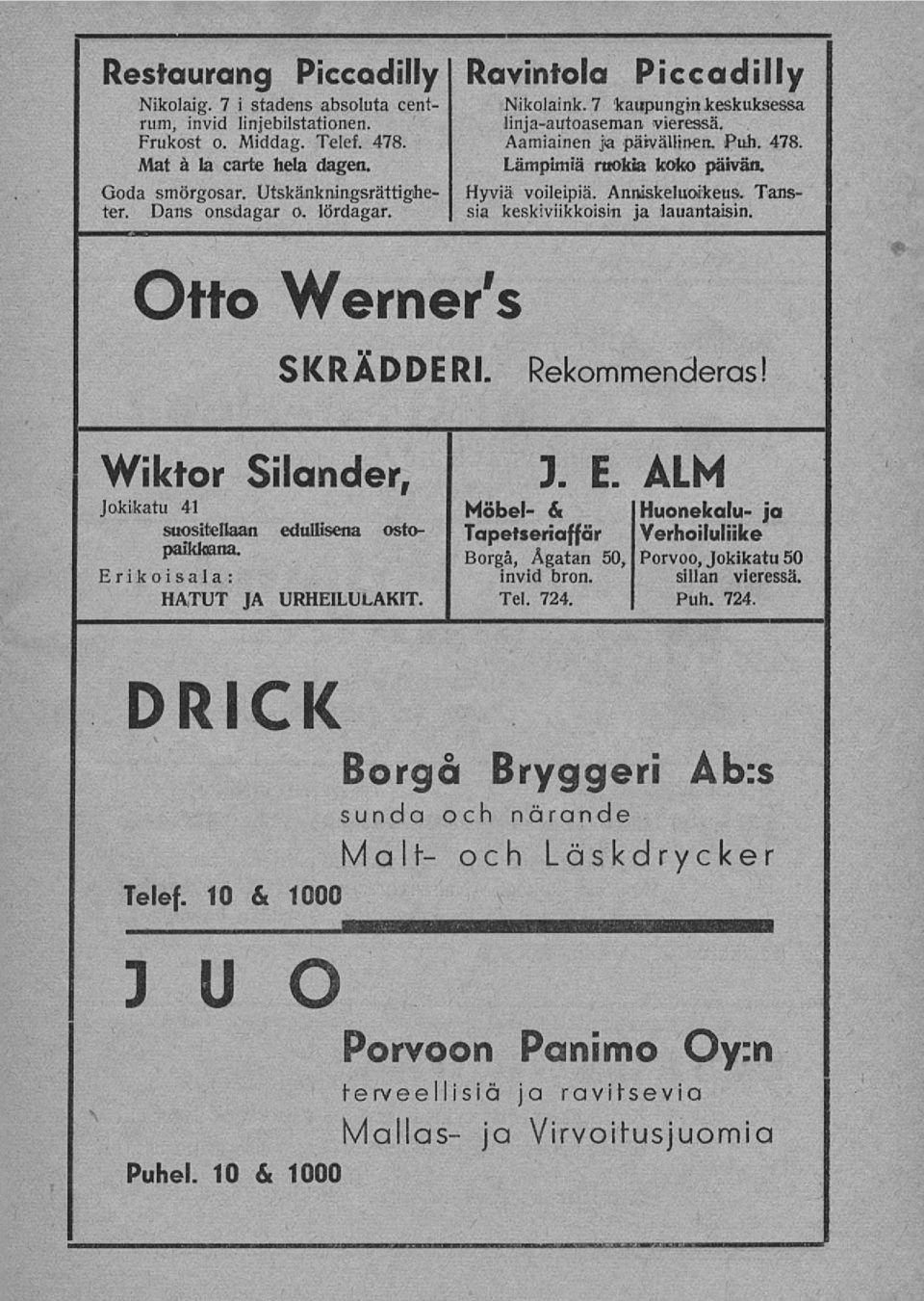Tans- sia keskiviikkoisin ja lauantaisin. Otto Wemer's SKRÄDDERI. Wiktor Silander, I E. ALM Jokikatu 41 Möbel- & Huonekalu- ja suositellaan edullisena osto- Tapetseriaffär Yerhoiluliike paikkana.