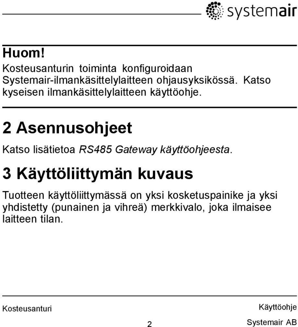 2 Asennusohjeet Katso lisätietoa RS485 Gateway käyttöohjeesta.