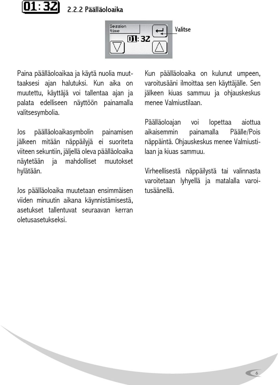 Jos päälläoloaikasymbolin painamisen jälkeen mitään näppäilyjä ei suoriteta viiteen sekuntiin, jäljellä oleva päälläoloaika näytetään ja mahdolliset muutokset hylätään.