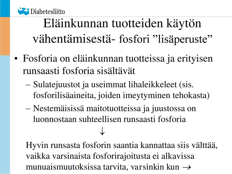 fosforilisäaineita, joiden imeytyminen tehokasta) Nestemäisissä maitotuotteissa ja juustossa on luonnostaan