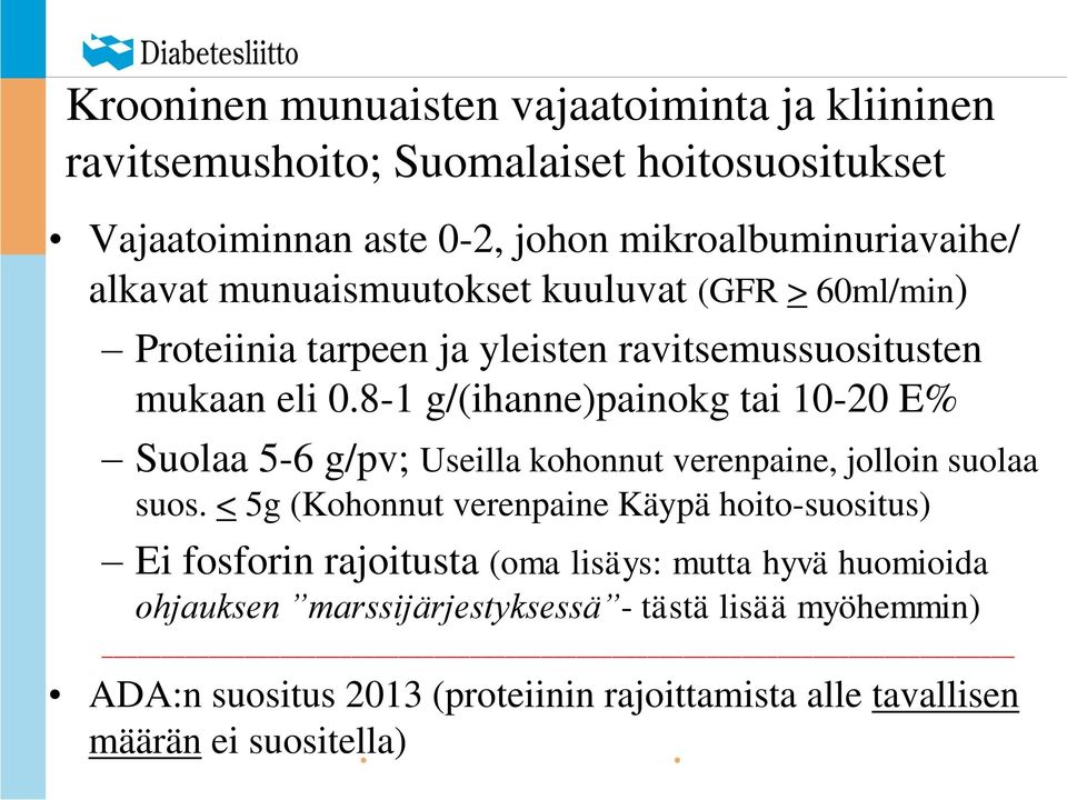 8-1 g/(ihanne)painokg tai 10-20 E% Suolaa 5-6 g/pv; Useilla kohonnut verenpaine, jolloin suolaa suos.