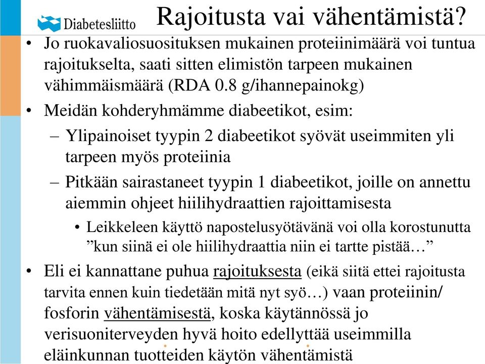 annettu aiemmin ohjeet hiilihydraattien rajoittamisesta Leikkeleen käyttö napostelusyötävänä voi olla korostunutta kun siinä ei ole hiilihydraattia niin ei tartte pistää Eli ei kannattane puhua