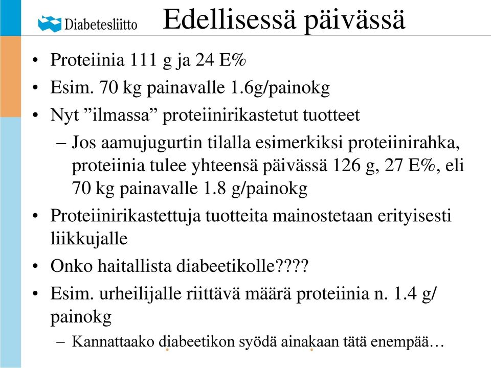 tulee yhteensä päivässä 126 g, 27 E%, eli 70 kg painavalle 1.