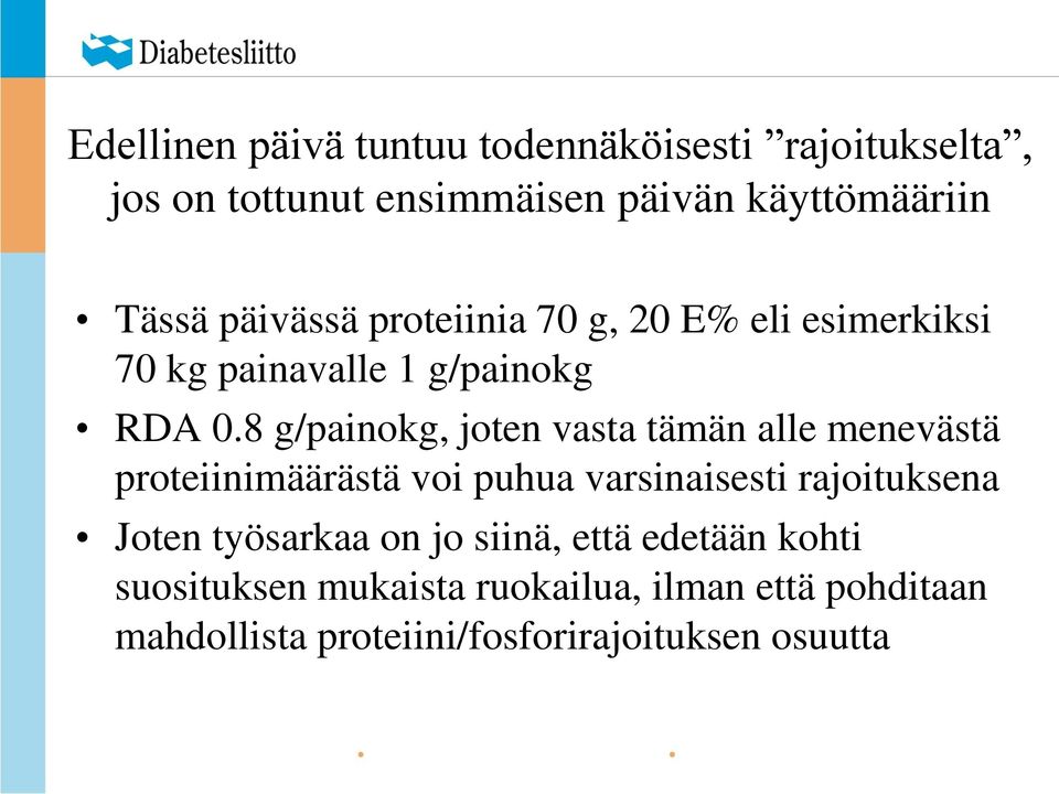 8 g/painokg, joten vasta tämän alle menevästä proteiinimäärästä voi puhua varsinaisesti rajoituksena Joten