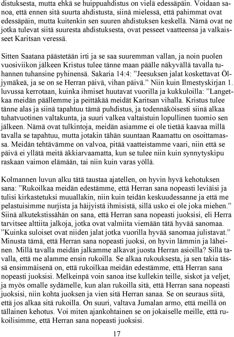 Nämä ovat ne jotka tulevat siitä suuresta ahdistuksesta, ovat pesseet vaatteensa ja valkaisseet Karitsan veressä.