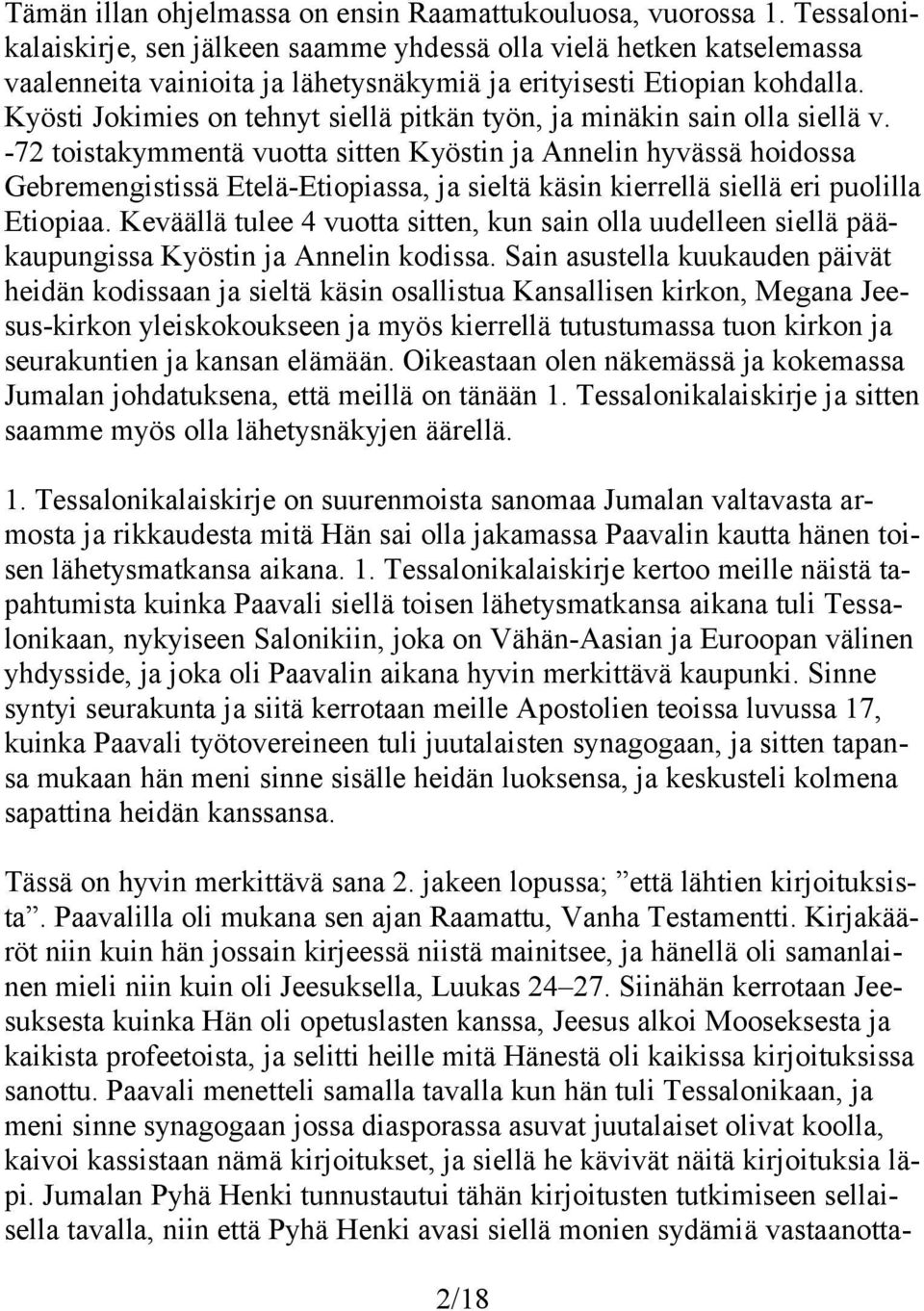 Kyösti Jokimies on tehnyt siellä pitkän työn, ja minäkin sain olla siellä v.