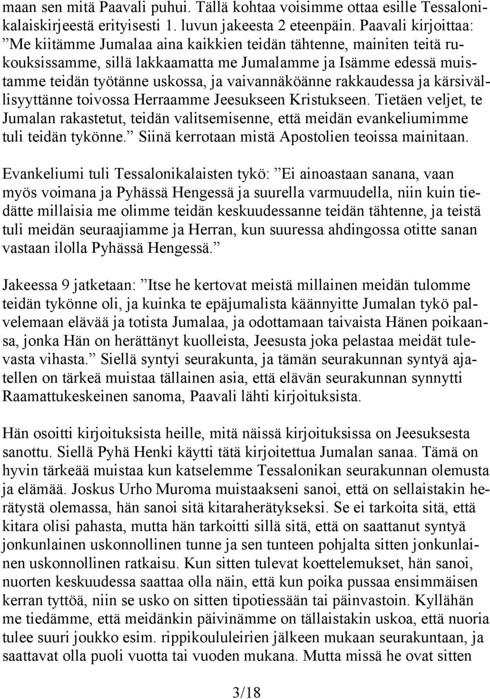 vaivannäköänne rakkaudessa ja kärsivällisyyttänne toivossa Herraamme Jeesukseen Kristukseen.