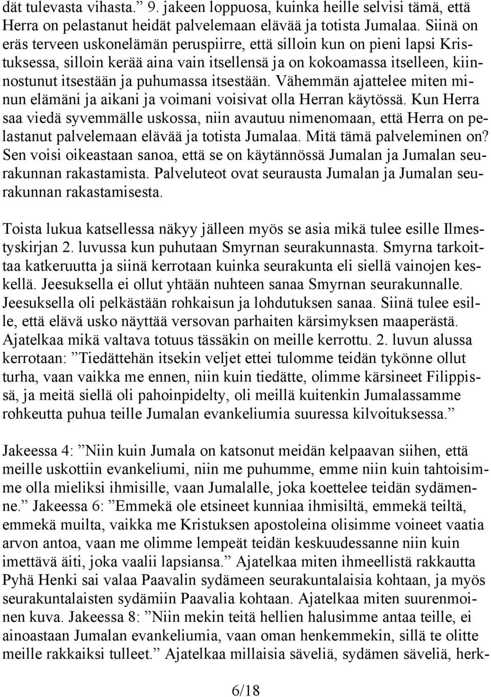 itsestään. Vähemmän ajattelee miten minun elämäni ja aikani ja voimani voisivat olla Herran käytössä.