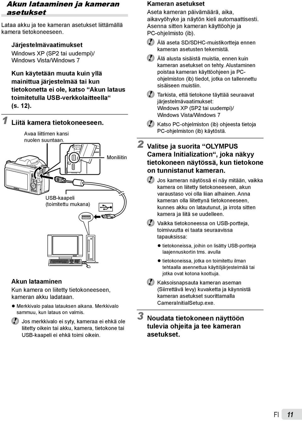 USB-verkkolaitteella (s. 12). 1 Liitä kamera tietokoneeseen. Avaa liittimen kansi nuolen suuntaan.