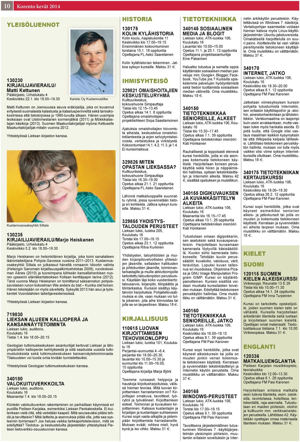 Hänen uusimpia teoksiaan ovat Uistinmestarien sormenjälkiä (2011) ja Mökkikalastajan käsikirja (2013). Suomen Maakuntakirjailijat myönsi Kettuselle Maakuntakirjailijat-mitalin vuonna 2012.