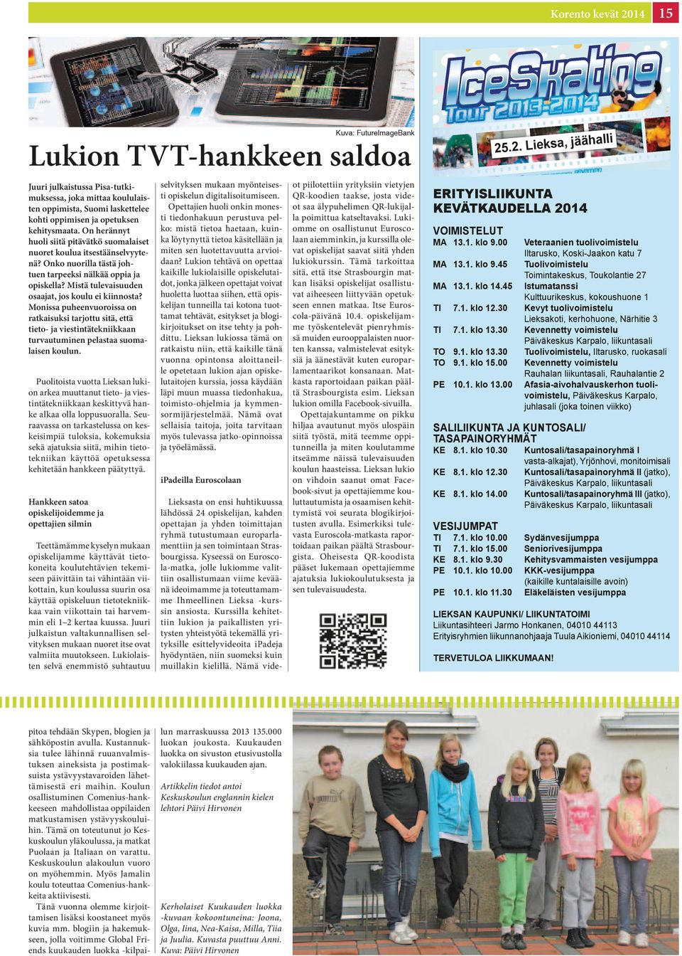 Monissa puheenvuoroissa on ratkaisuksi tarjottu sitä, että tieto- ja viestintätekniikkaan turvautuminen pelastaa suomalaisen koulun.