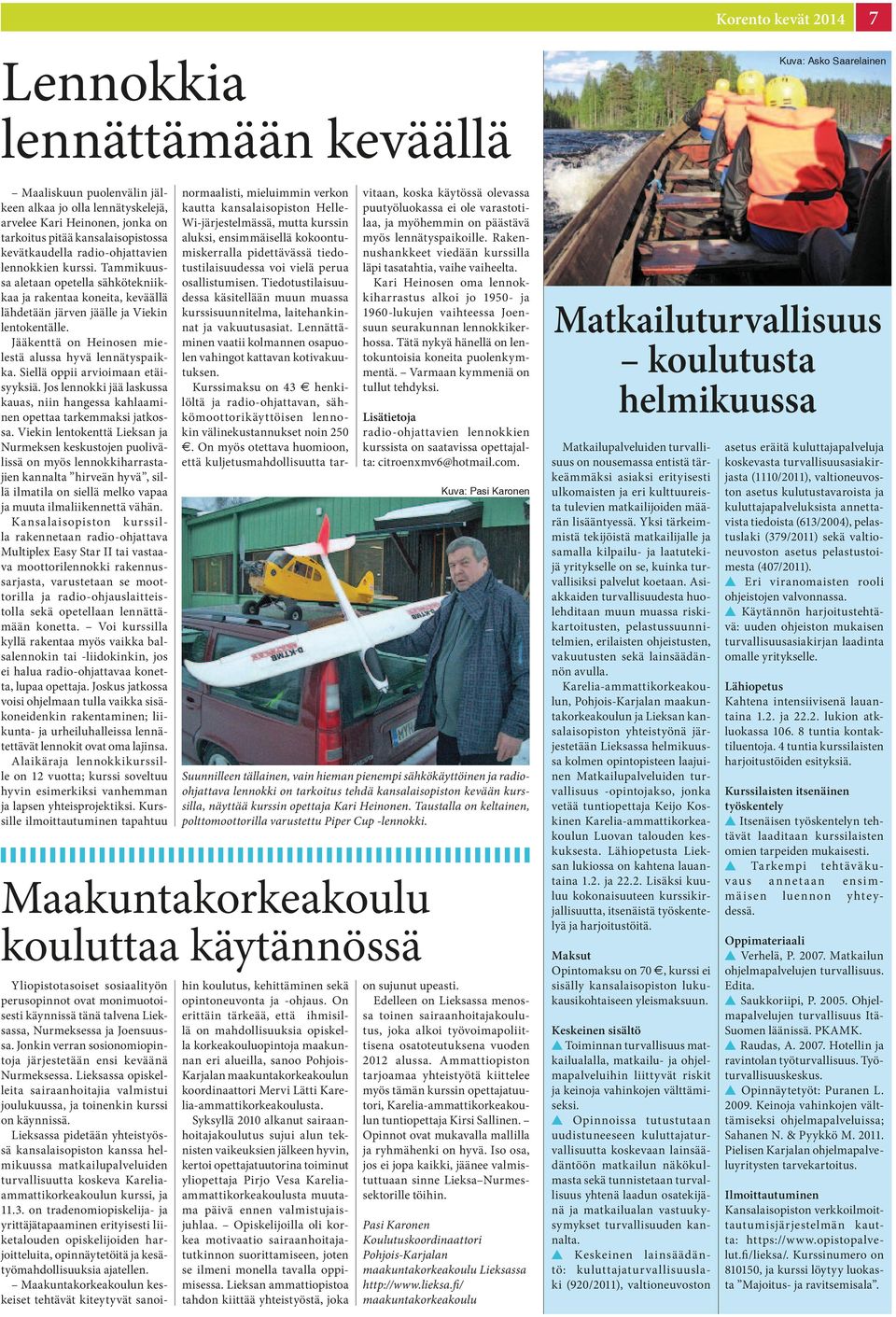Jääkenttä on Heinosen mielestä alussa hyvä lennätyspaikka. Siellä oppii arvioimaan etäisyyksiä. Jos lennokki jää laskussa kauas, niin hangessa kahlaaminen opettaa tarkemmaksi jatkossa.
