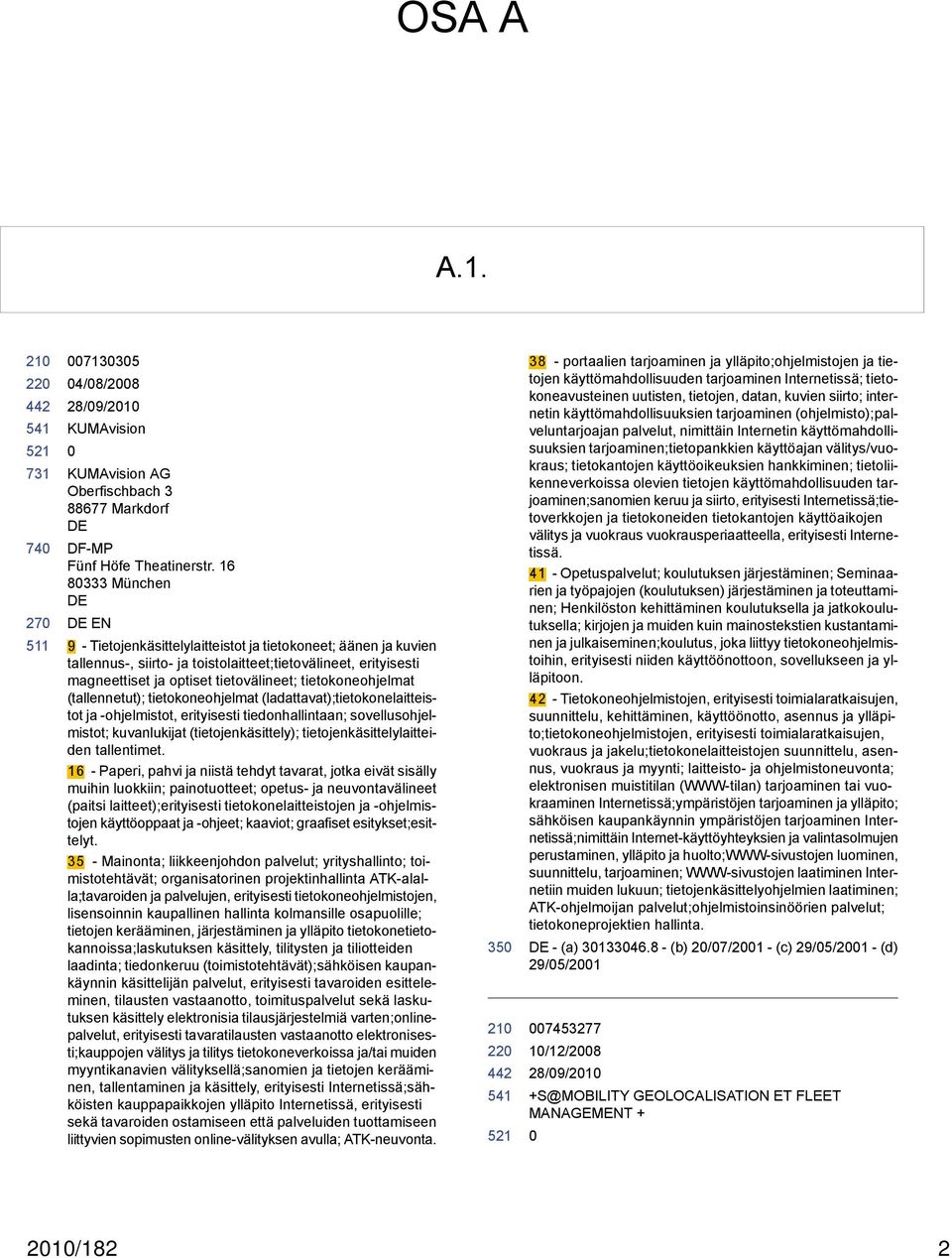 tietokoneohjelmat (tallennetut); tietokoneohjelmat (ladattavat);tietokonelaitteistot ja -ohjelmistot, erityisesti tiedonhallintaan; sovellusohjelmistot; kuvanlukijat (tietojenkäsittely);