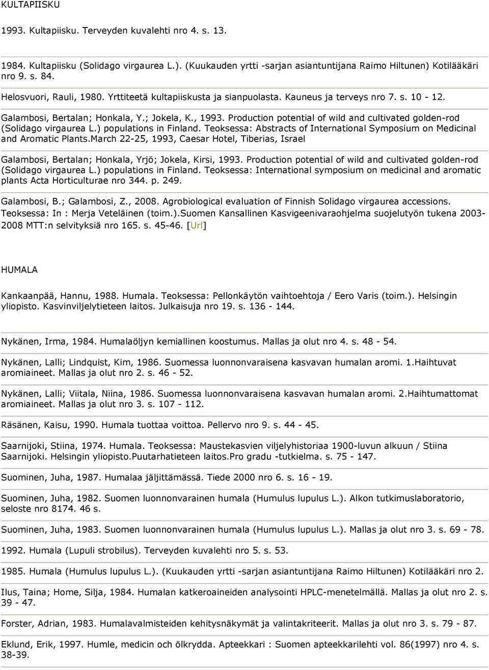 Production potential of wild and cultivated golden-rod (Solidago virgaurea L.) populations in Finland. Teoksessa: Abstracts of International Symposium on Medicinal and Aromatic Plants.