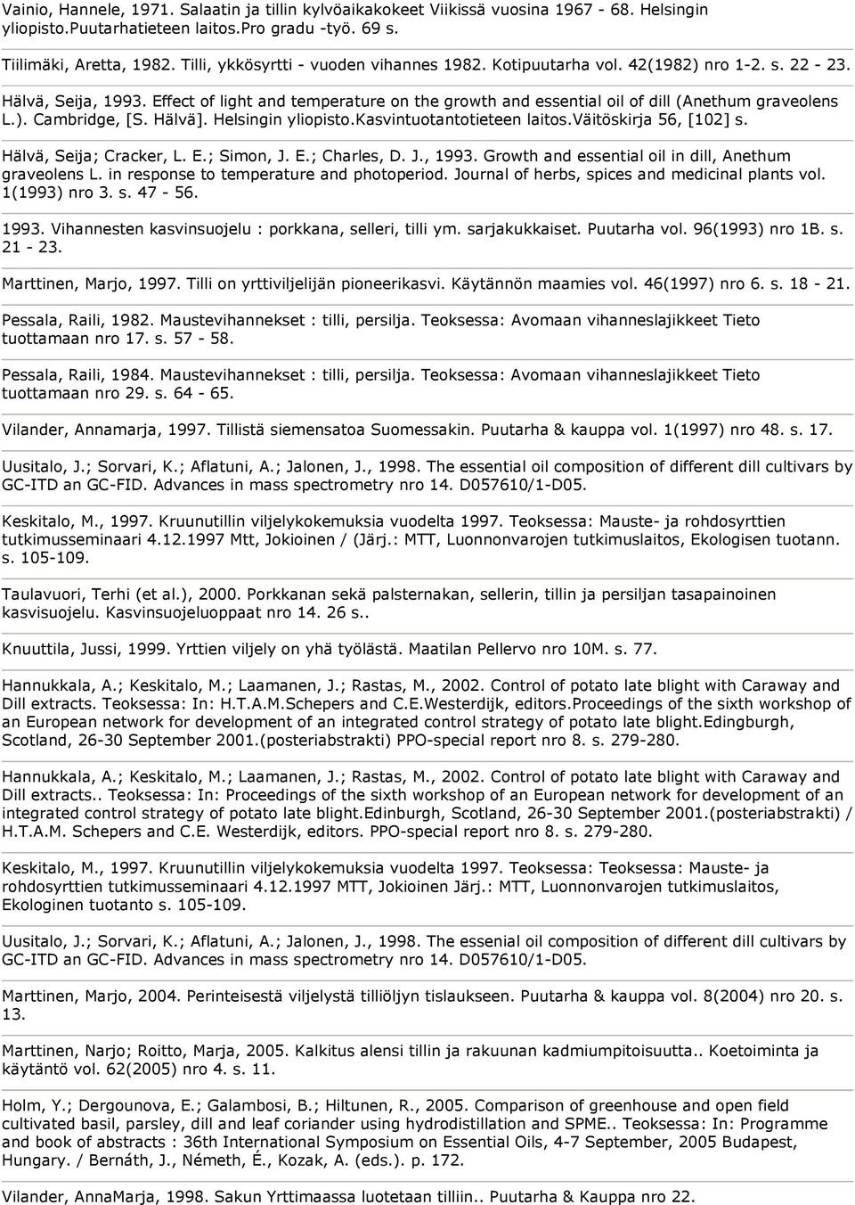 Effect of light and temperature on the growth and essential oil of dill (Anethum graveolens L.). Cambridge, [S. Hälvä]. Helsingin yliopisto.kasvintuotantotieteen laitos.väitöskirja 56, [102] s.