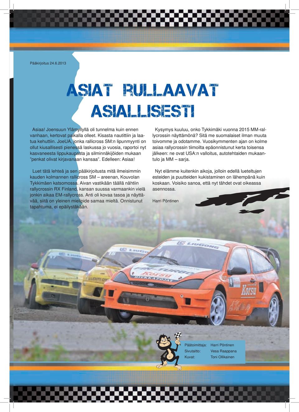 Edelleen: Asiaa! Luet tätä lehteä ja sen pääkirjoitusta mitä ilmeisimmin kauden kolmannen rallicross SM areenan, Kouvolan Tykkimäen katsomossa.
